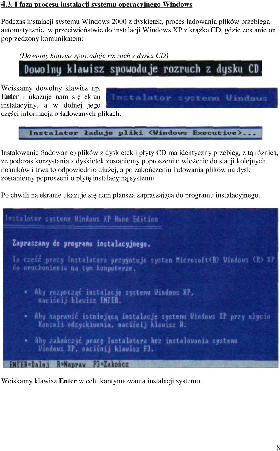 Enter i ukazuje nam się ekran instalacyjny, a w dolnej jego części informacja o ładowanych plikach.