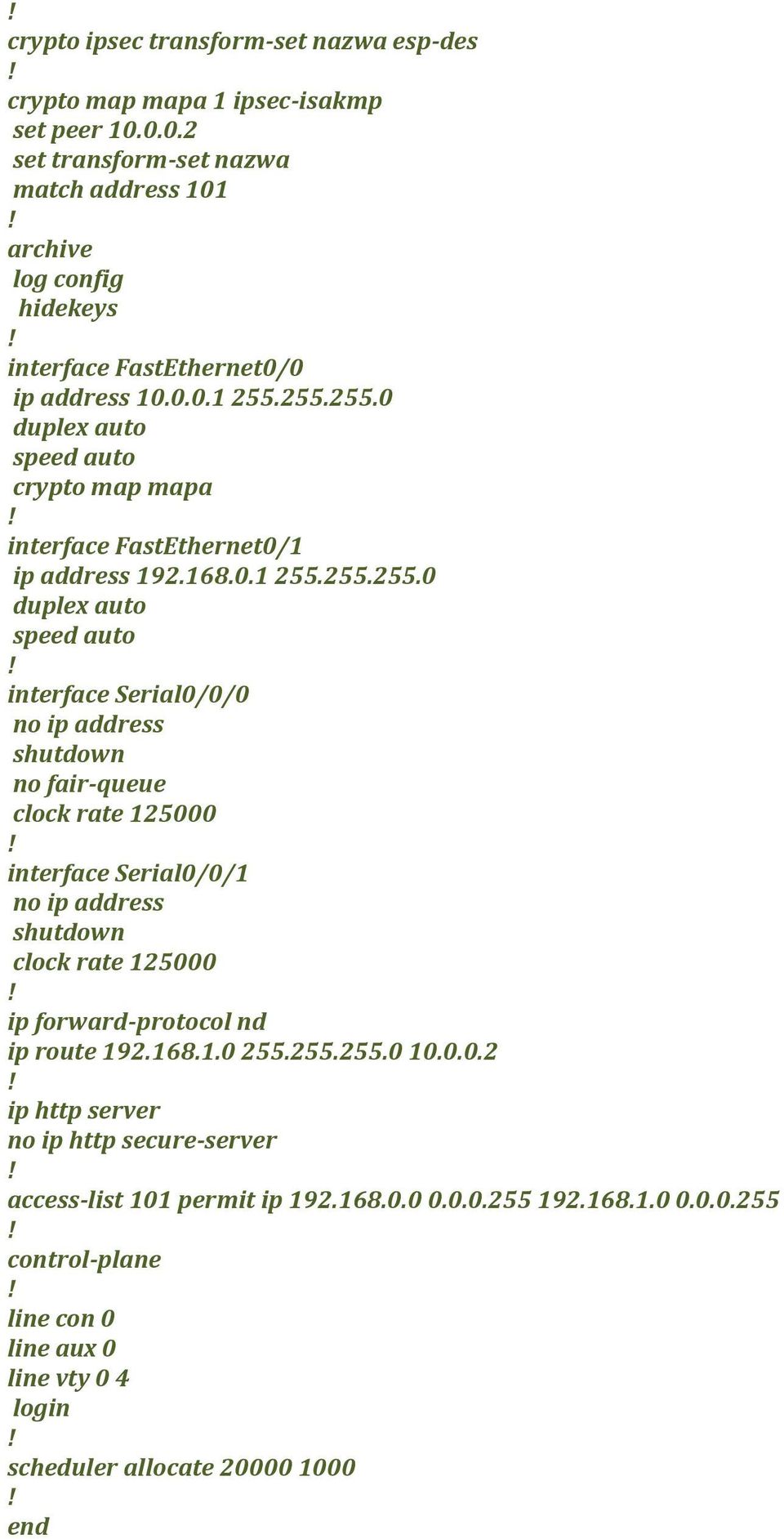 255.255.0 duplex auto speed auto crypto map mapa interface FastEthernet0/1 ip address 192.168.0.1 255.255.255.0 duplex auto speed auto interface Serial0/0/0 no ip address shutdown no