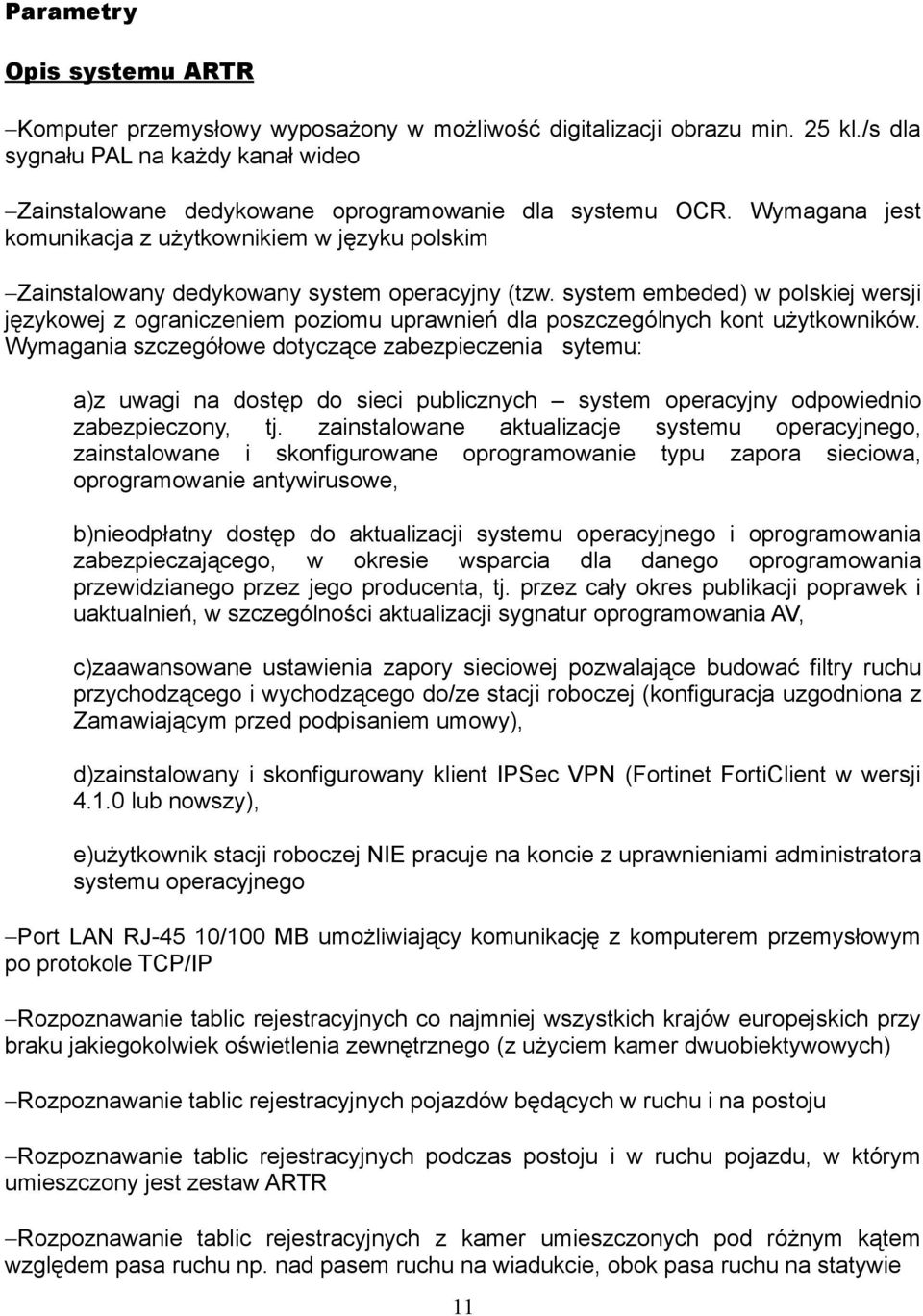system embeded) w polskiej wersji językowej z ograniczeniem poziomu uprawnień dla poszczególnych kont użytkowników.