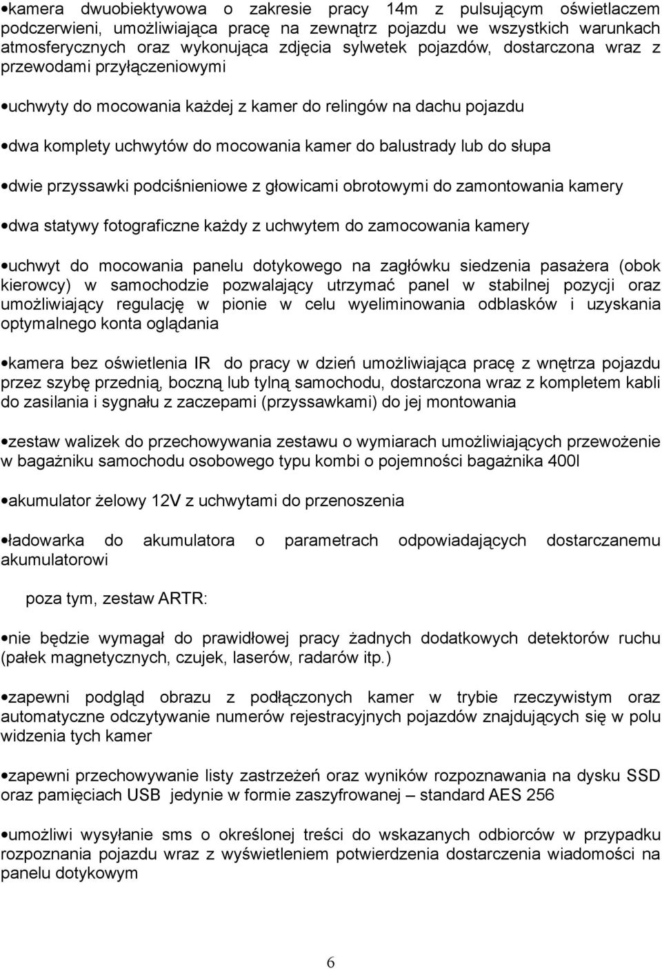 przyssawki podciśnieniowe z głowicami obrotowymi do zamontowania kamery dwa statywy fotograficzne każdy z uchwytem do zamocowania kamery uchwyt do mocowania panelu dotykowego na zagłówku siedzenia