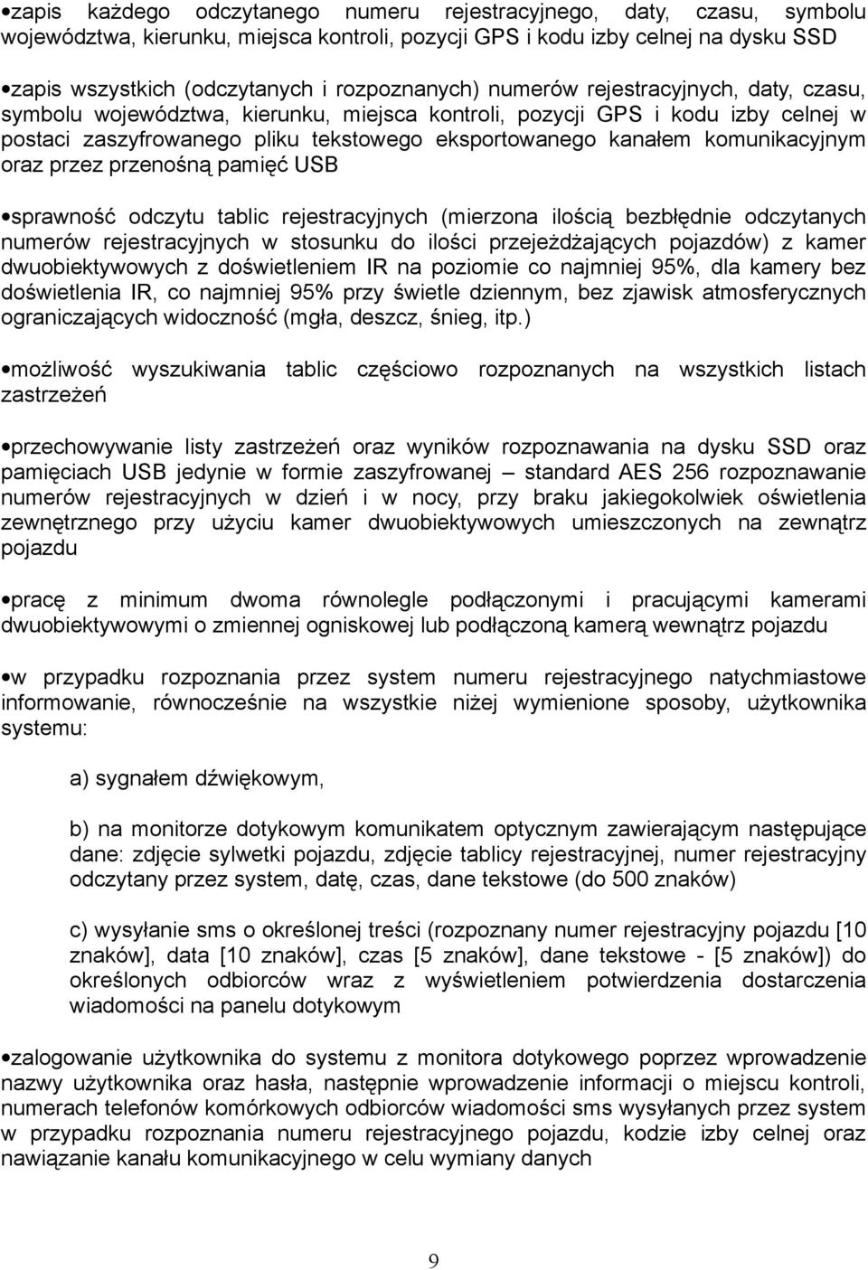 komunikacyjnym oraz przez przenośną pamięć USB sprawność odczytu tablic rejestracyjnych (mierzona ilością bezbłędnie odczytanych numerów rejestracyjnych w stosunku do ilości przejeżdżających