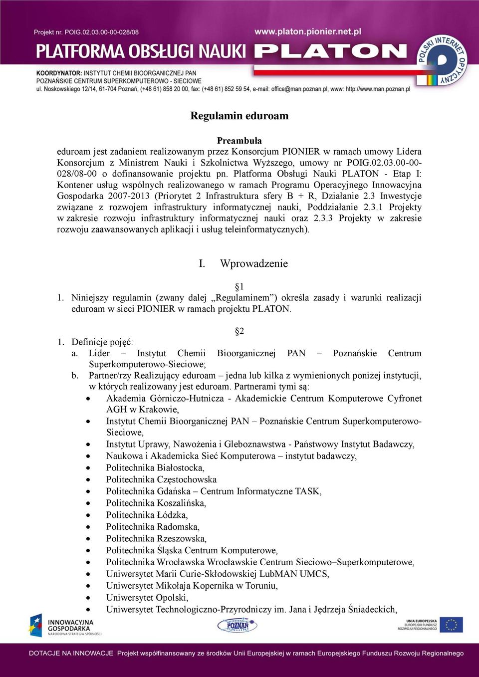 Platforma Obsługi Nauki PLATON - Etap I: Kontener usług wspólnych realizowanego w ramach Programu Operacyjnego Innowacyjna Gospodarka 2007-2013 (Priorytet 2 Infrastruktura sfery B + R, Działanie 2.