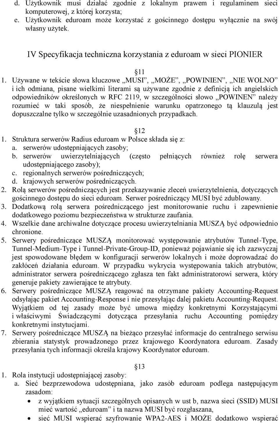 Używane w tekście słowa kluczowe MUSI, MOŻE, POWINIEN, NIE WOLNO i ich odmiana, pisane wielkimi literami są używane zgodnie z definicją ich angielskich odpowiedników określonych w RFC 2119, w