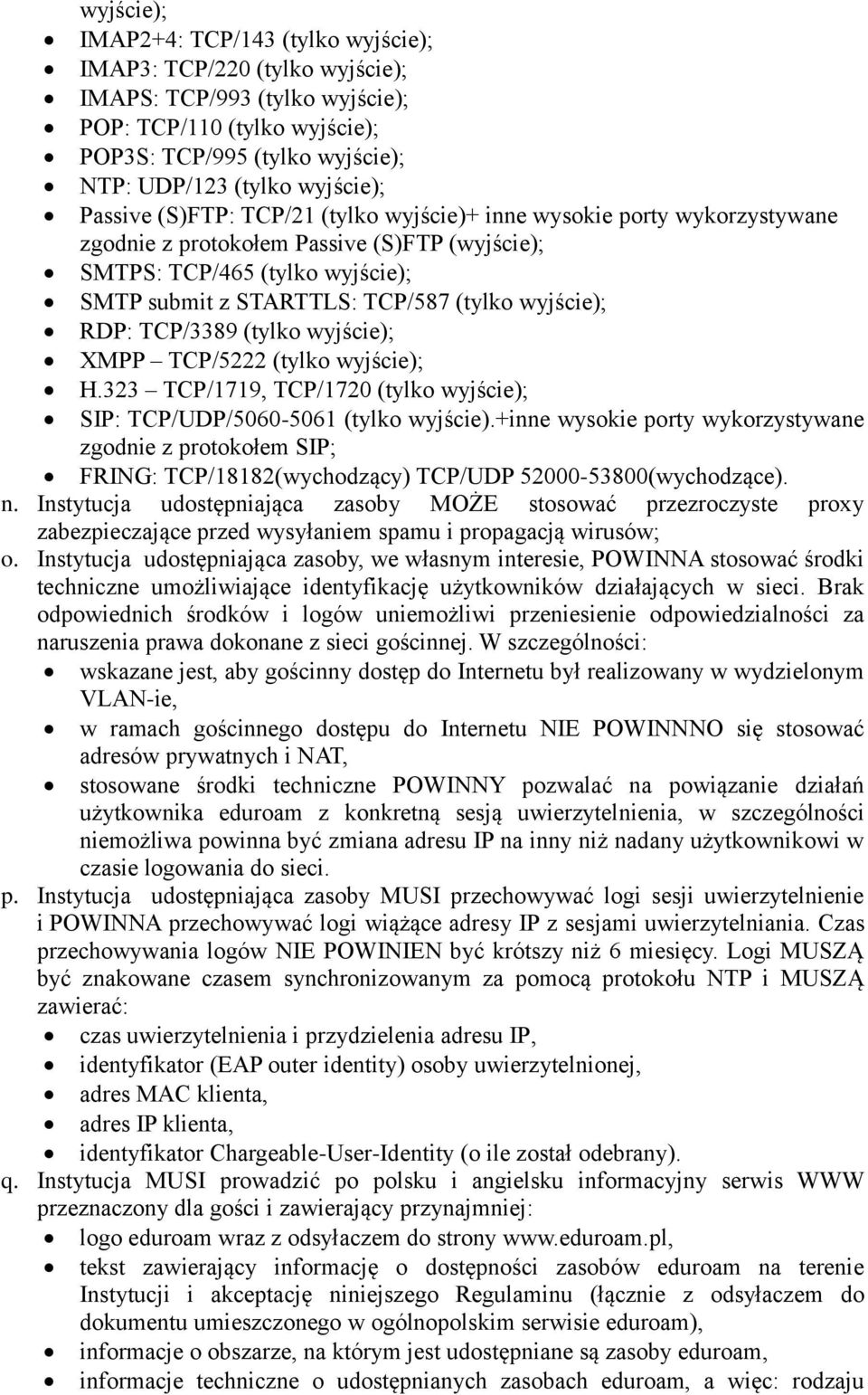 wyjście); RDP: TCP/3389 (tylko wyjście); XMPP TCP/5222 (tylko wyjście); H.323 TCP/1719, TCP/1720 (tylko wyjście); SIP: TCP/UDP/5060-5061 (tylko wyjście).