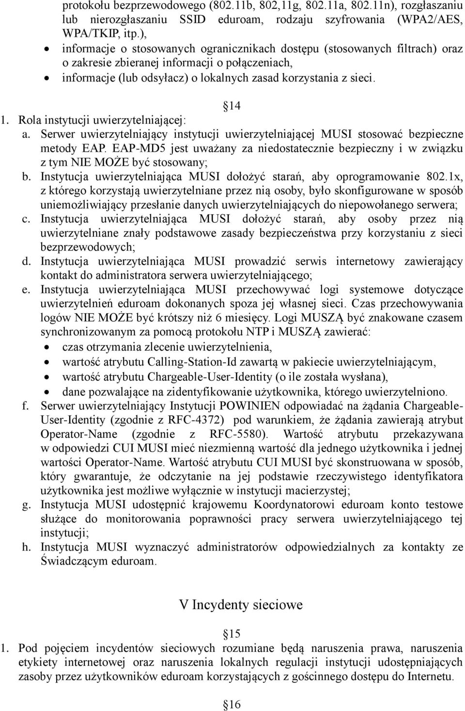 Rola instytucji uwierzytelniającej: a. Serwer uwierzytelniający instytucji uwierzytelniającej MUSI stosować bezpieczne metody EAP.