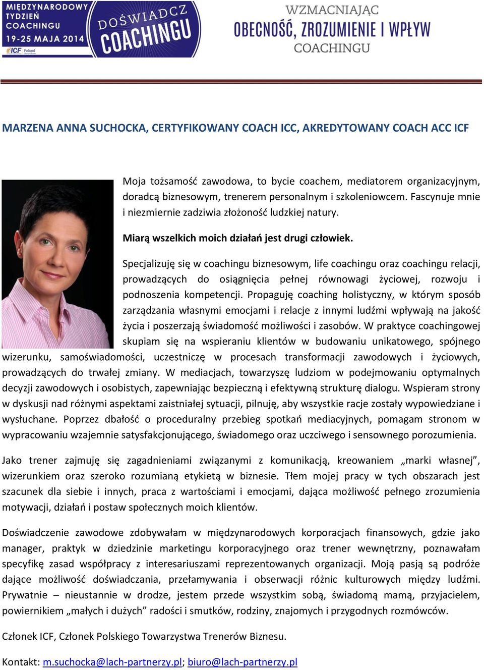 Specjalizuję się w coachingu biznesowym, life coachingu oraz coachingu relacji, prowadzących do osiągnięcia pełnej równowagi życiowej, rozwoju i podnoszenia kompetencji.