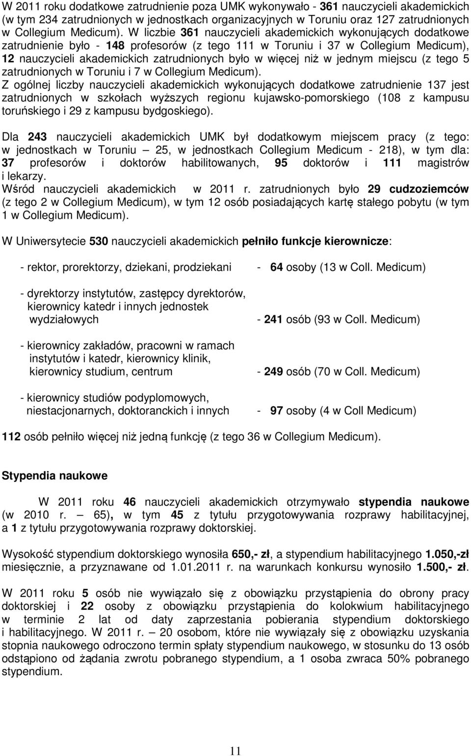 niż w jednym miejscu (z tego 5 zatrudnionych w Toruniu i 7 w Collegium Medicum).