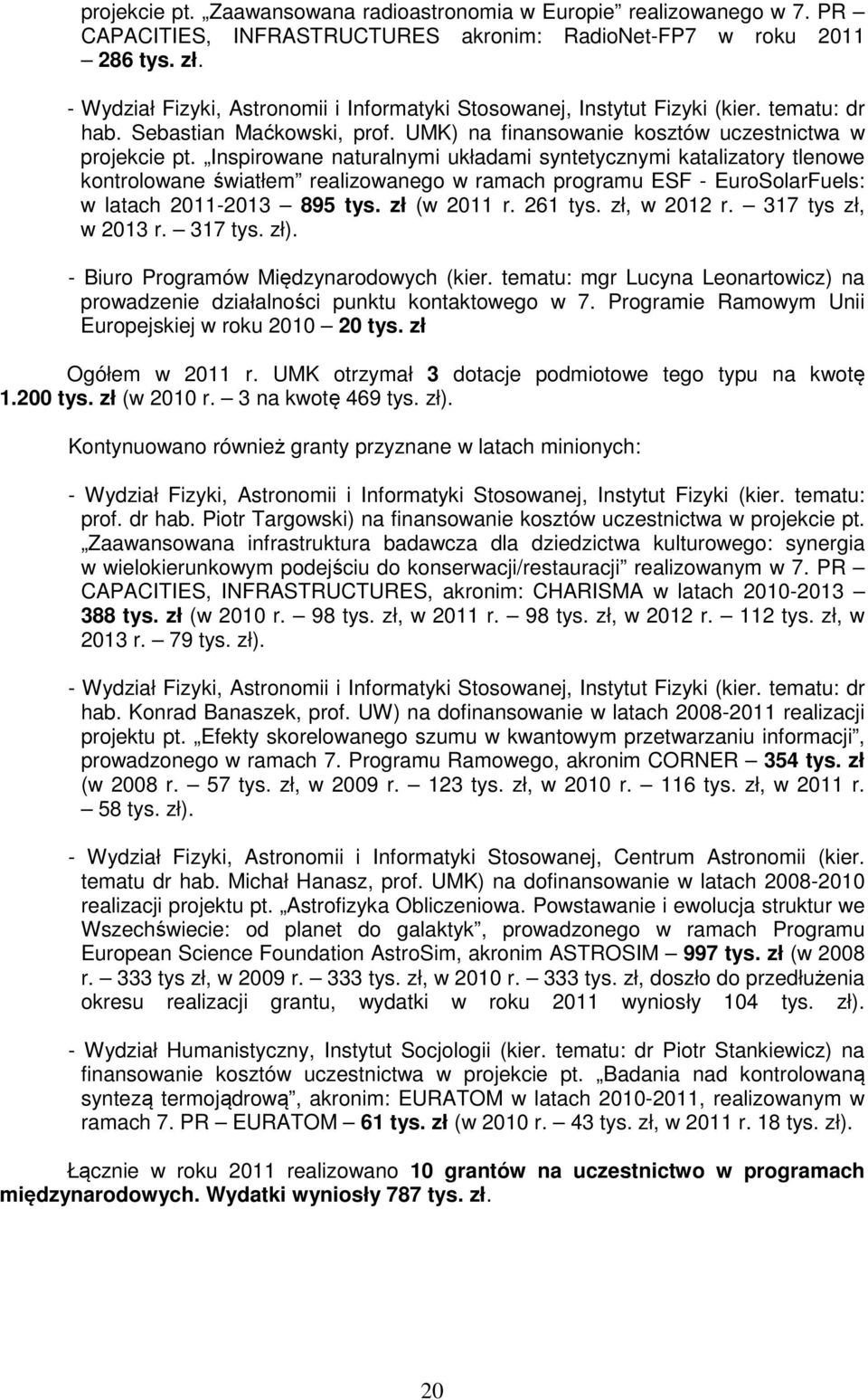 Inspirowane naturalnymi układami syntetycznymi katalizatory tlenowe kontrolowane światłem realizowanego w ramach programu ESF EuroSolarFuels: w latach 20112013 895 tys. zł (w 2011 r. 261 tys.