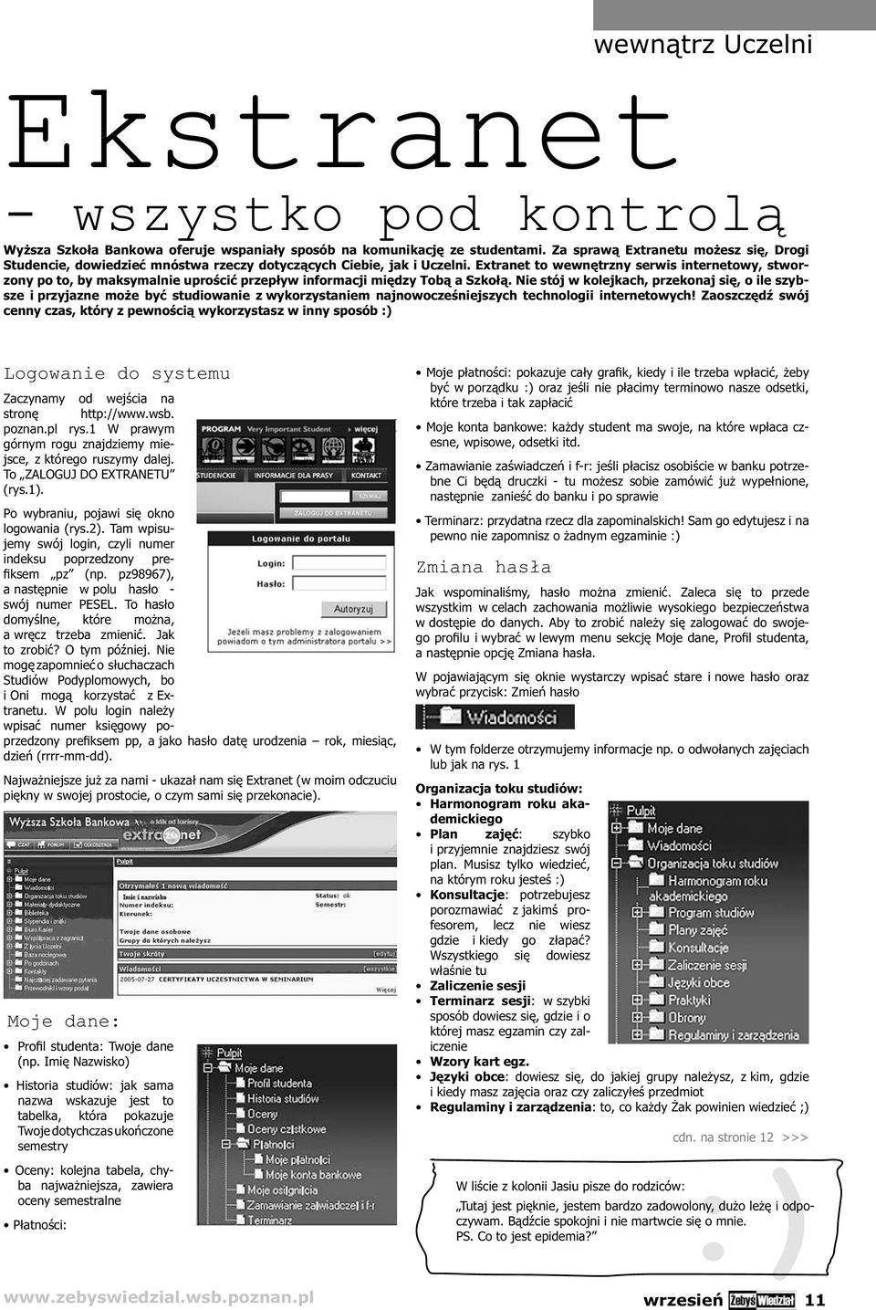 Extranet to wewnętrzny serwis internetowy, stworzony po to, by maksymalnie uprościć przepływ informacji między Tobą a Szkołą.