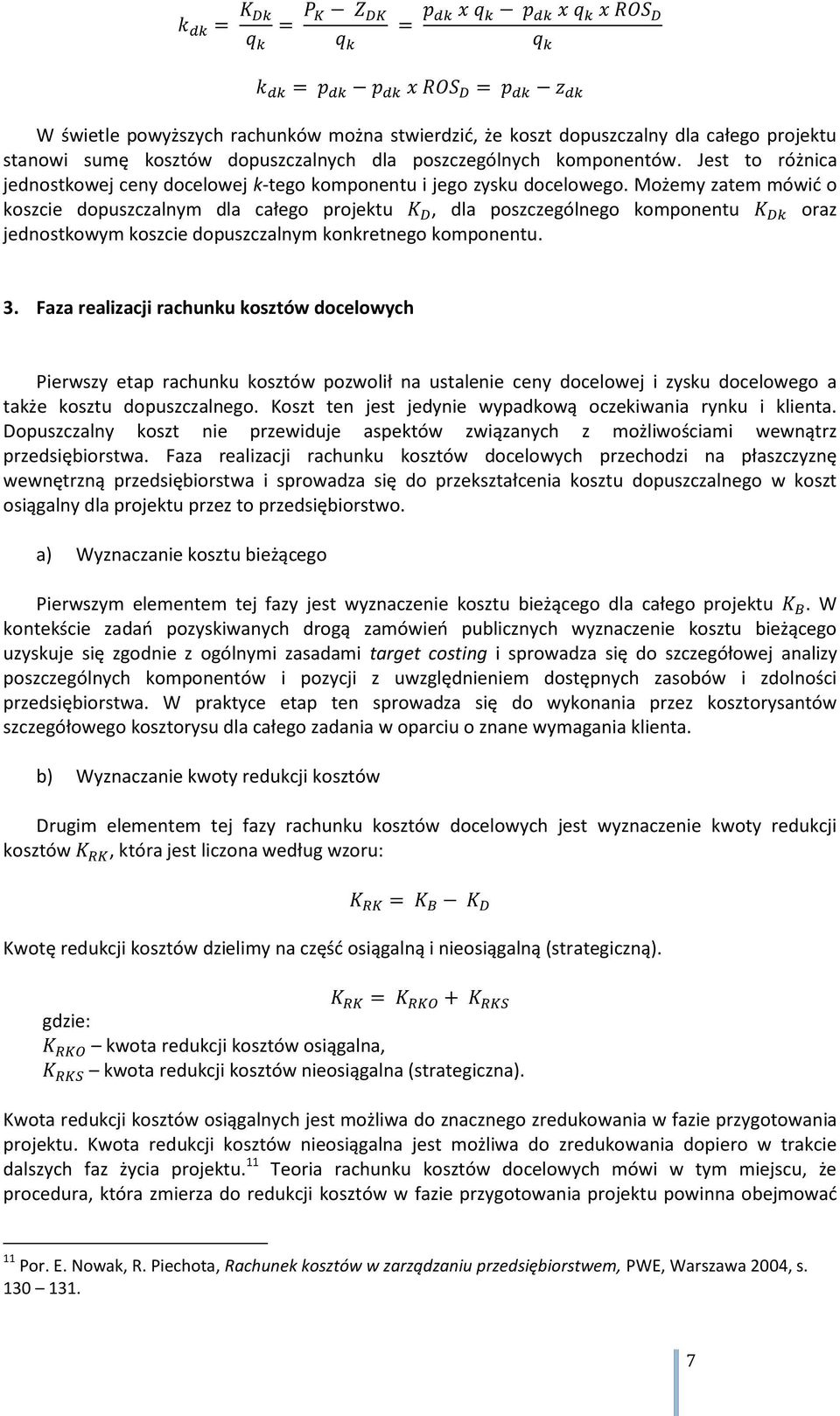 Możemy zatem mówić o koszcie dopuszczalnym dla całego projektu, dla poszczególnego komponentu oraz jednostkowym koszcie dopuszczalnym konkretnego komponentu. 3.