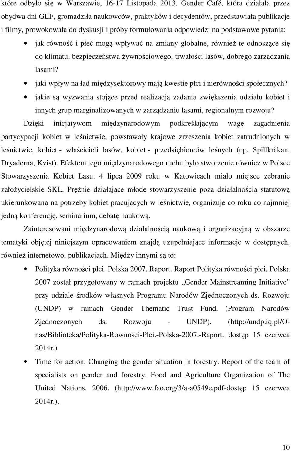 pytania: jak równość i płeć mogą wpływać na zmiany globalne, również te odnoszące się do klimatu, bezpieczeństwa żywnościowego, trwałości lasów, dobrego zarządzania lasami?