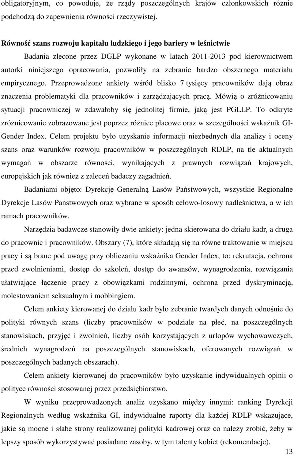 bardzo obszernego materiału empirycznego. Przeprowadzone ankiety wśród blisko 7 tysięcy pracowników dają obraz znaczenia problematyki dla pracowników i zarządzających pracą.