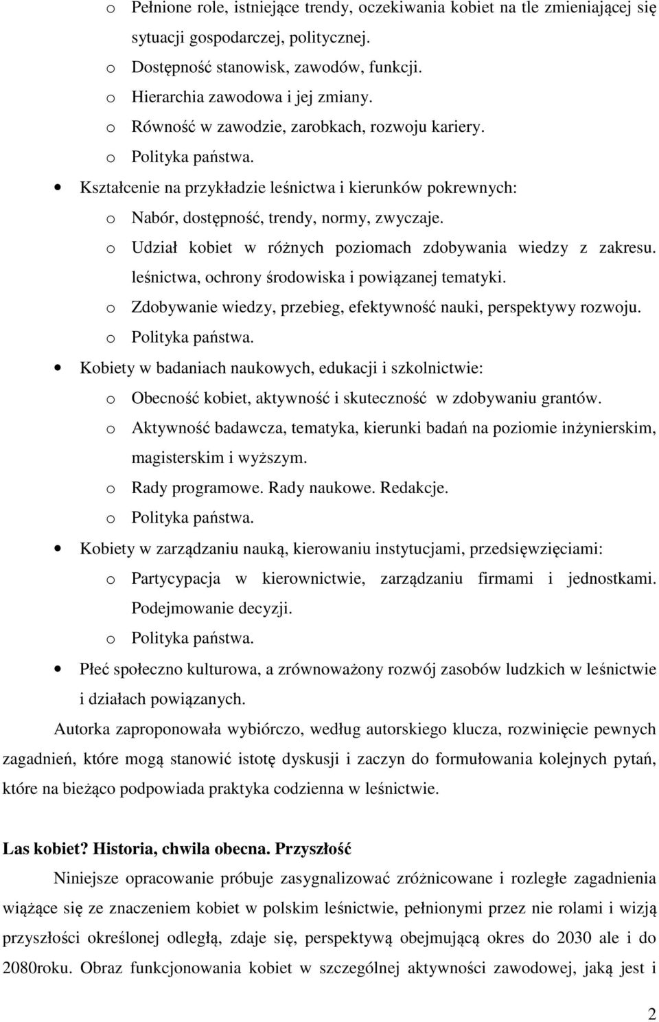 o Udział kobiet w różnych poziomach zdobywania wiedzy z zakresu. leśnictwa, ochrony środowiska i powiązanej tematyki. o Zdobywanie wiedzy, przebieg, efektywność nauki, perspektywy rozwoju.