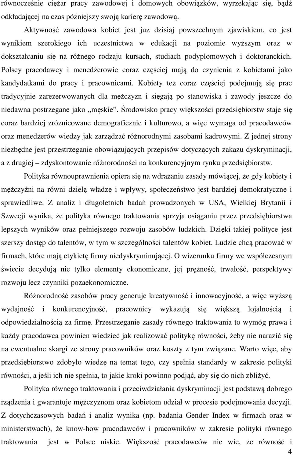 studiach podyplomowych i doktoranckich. Polscy pracodawcy i menedżerowie coraz częściej mają do czynienia z kobietami jako kandydatkami do pracy i pracownicami.