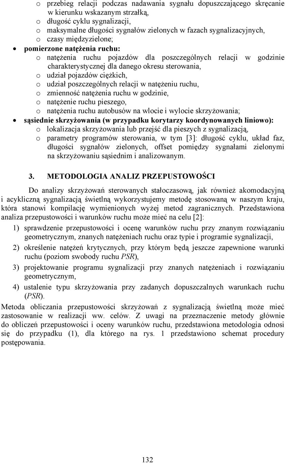 udział poszczególnych relacji w natężeniu ruchu, o zmienność natężenia ruchu w godzinie, o natężenie ruchu pieszego, o natężenia ruchu autobusów na wlocie i wylocie skrzyżowania; sąsiednie