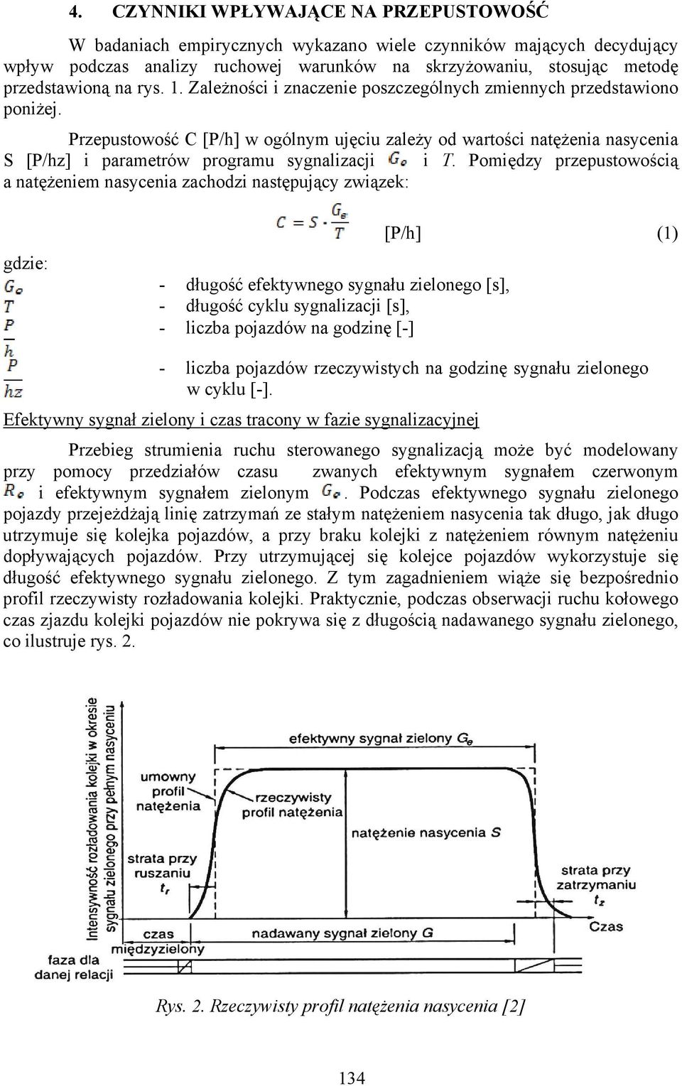 Przepustowość C [P/h] w ogólnym ujęciu zależy od wartości natężenia nasycenia S [P/hz] i parametrów programu sygnalizacji i T.