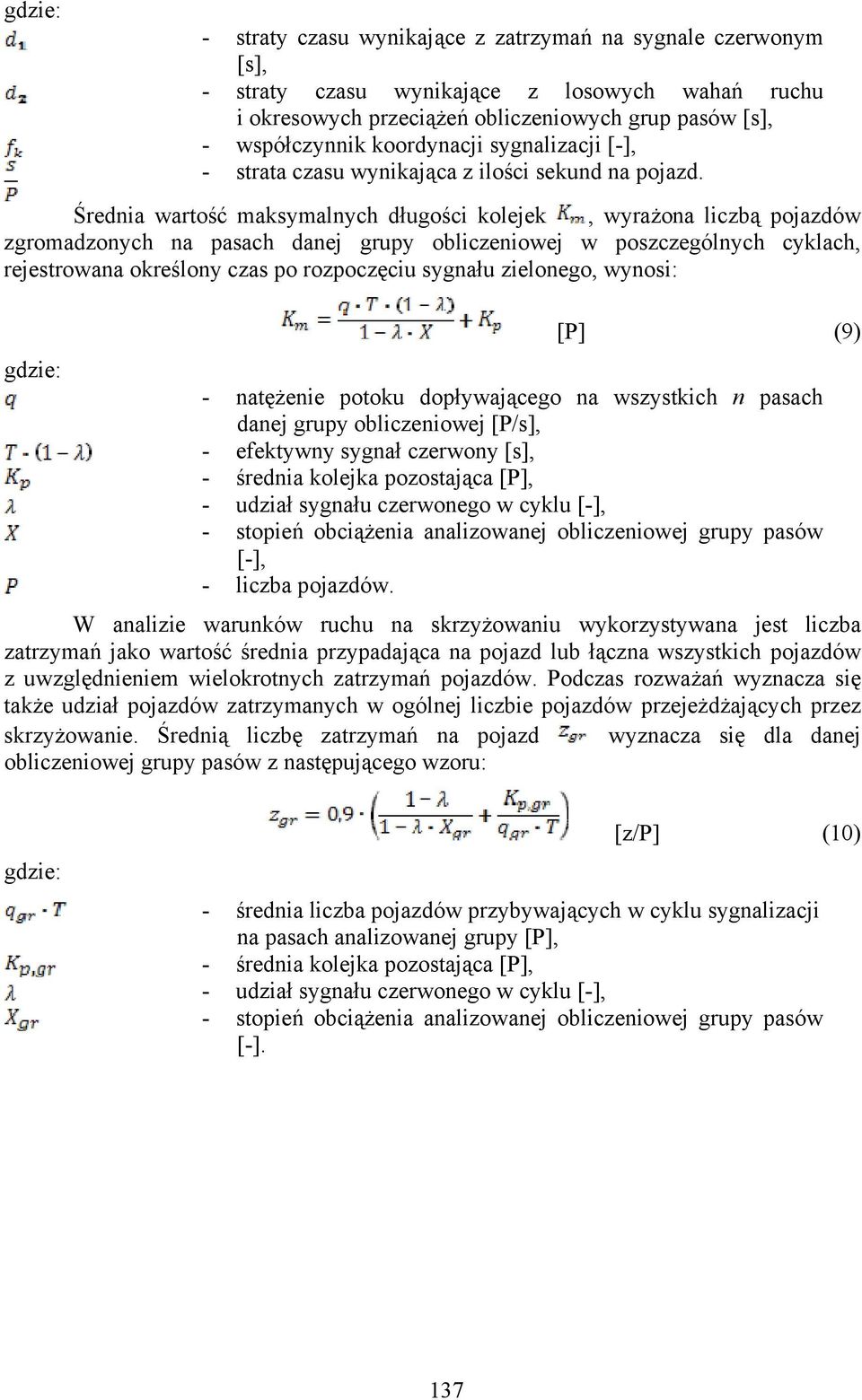 Średnia wartość maksymalnych długości kolejek, wyrażona liczbą pojazdów zgromadzonych na pasach danej grupy obliczeniowej w poszczególnych cyklach, rejestrowana określony czas po rozpoczęciu sygnału