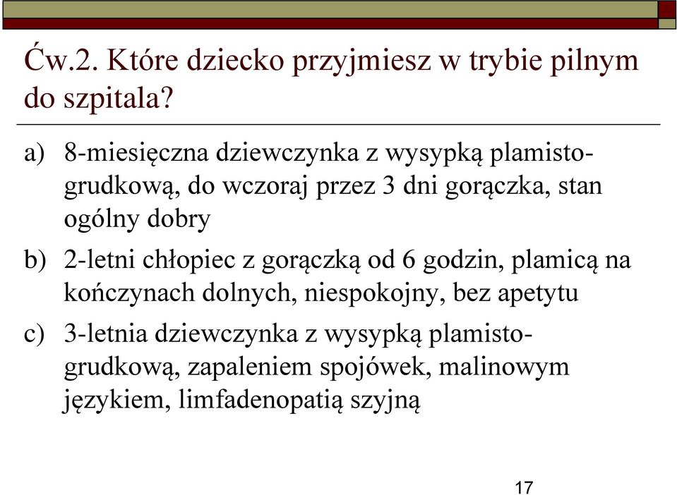 ogólny dobry b) 2-letni chłopiec z gorączką od 6 godzin, plamicą na kończynach dolnych,