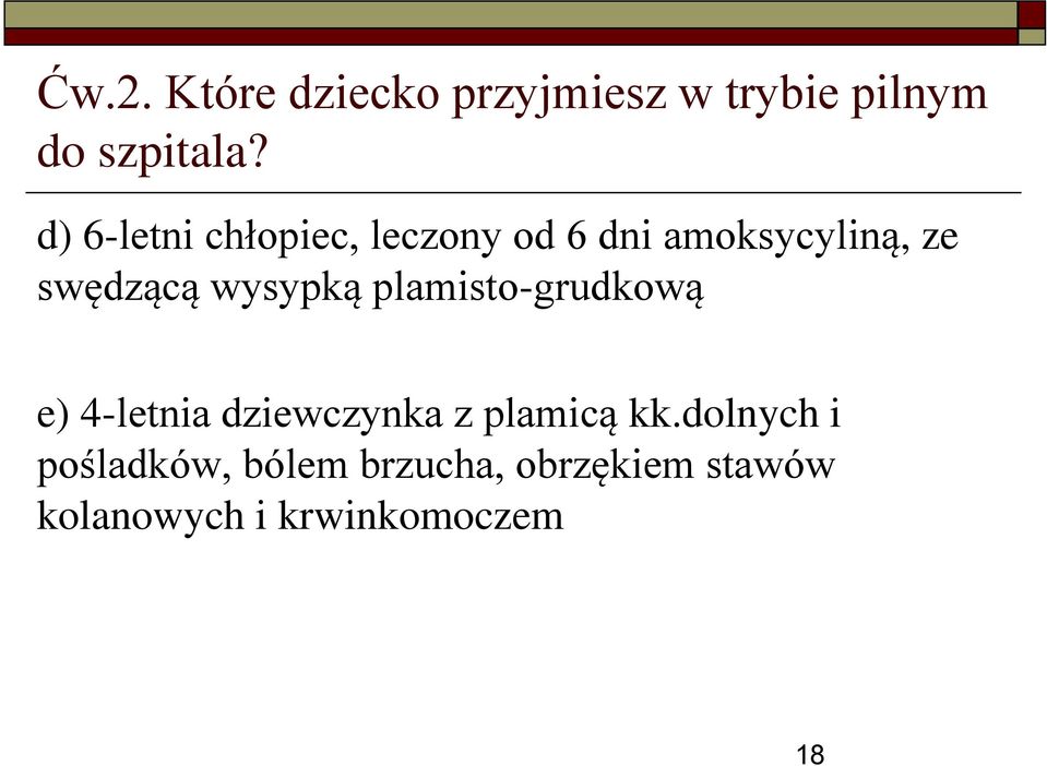 wysypką plamisto-grudkową e) 4-letnia dziewczynka z plamicą kk.