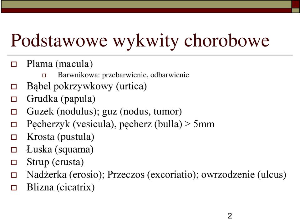 Pęcherzyk (vesicula), pęcherz (bulla) > 5mm Krosta (pustula) Łuska (squama) Strup