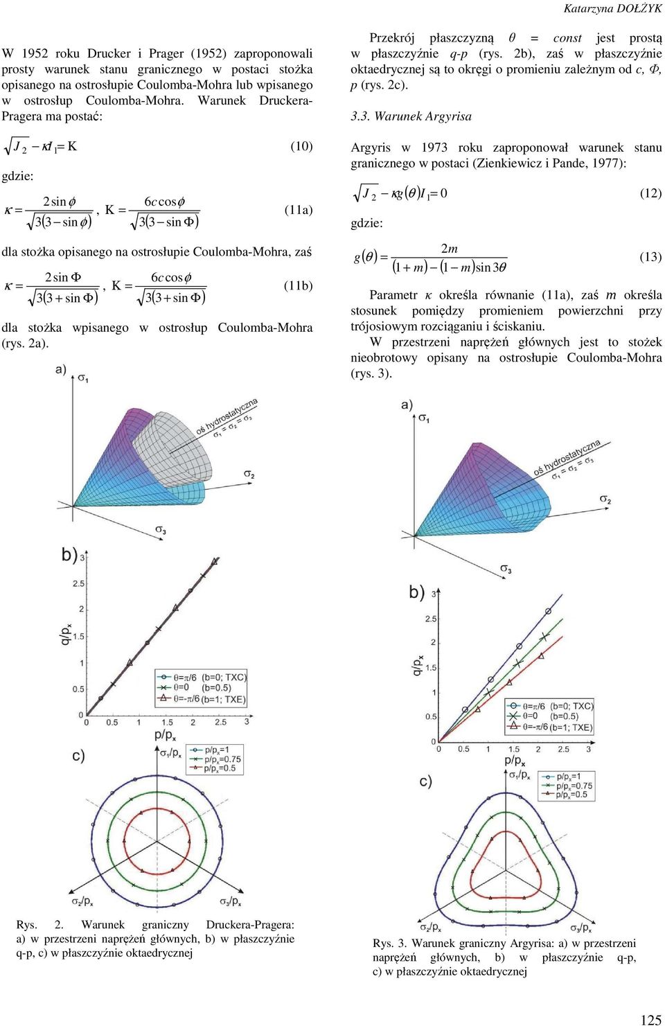 (b) dla stożka wisanego w ostrosłu Coulomba-Mohra (rys. a). Przekrój łaszczyzną θ = const jest rostą w łaszczyźnie - (rys.