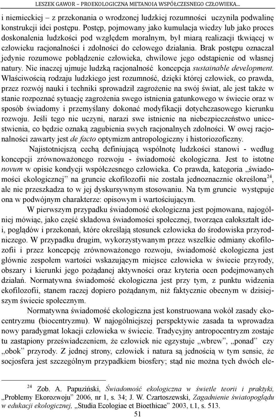 Brak postępu oznaczał jedynie rozumowe pobłądzenie człowieka, chwilowe jego odstąpienie od własnej natury. Nie inaczej ujmuje ludzką racjonalność koncepcja sustainable development.