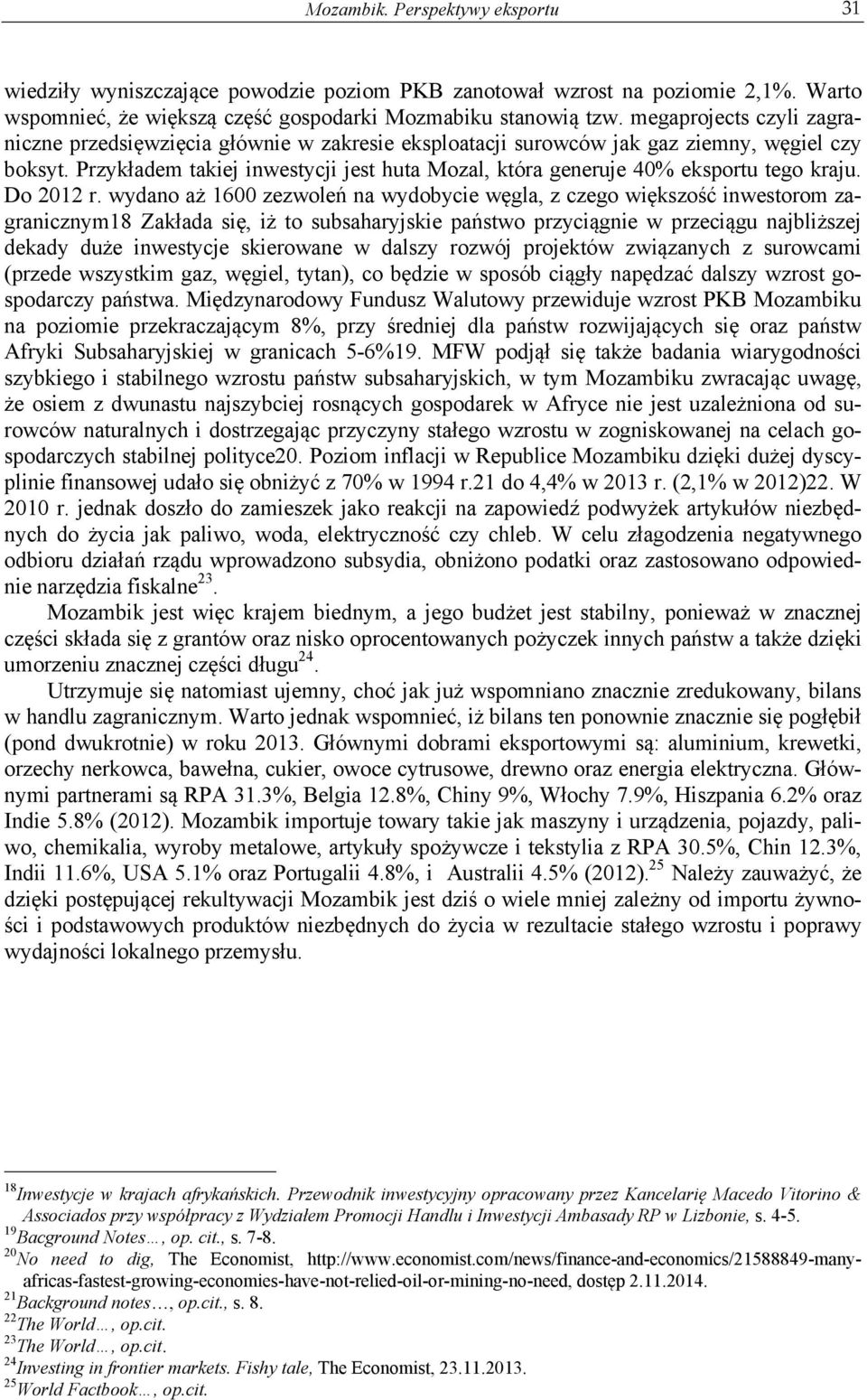 Przykładem takiej inwestycji jest huta Mozal, która generuje 40% eksportu tego kraju. Do 2012 r.