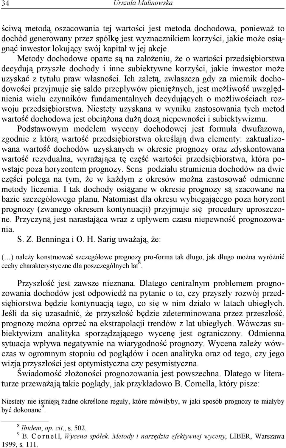 Ich zalet, zwłaszcza gdy za miernik dochodowo ci przyjmuje si saldo przepływów pieni nych, jest mo liwo uwzgl d- nienia wielu czynników fundamentalnych decyduj cych o mo liwo ciach rozwoju przedsi