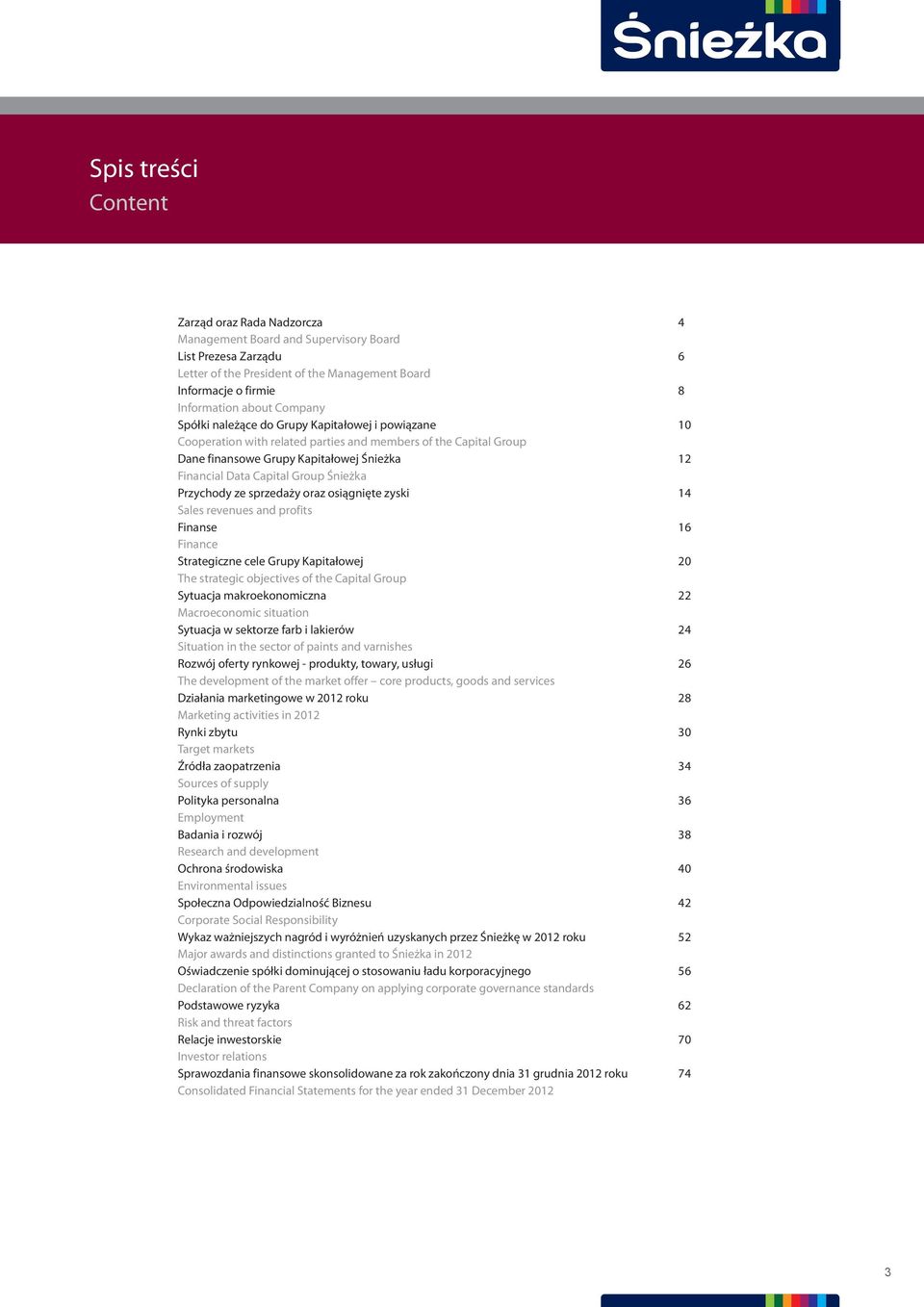 Financial Data Capital Group Śnieżka Przychody ze sprzedaży oraz osiągnięte zyski Sales revenues and profits Finanse Finance Strategiczne cele Grupy Kapitałowej The strategic objectives of the