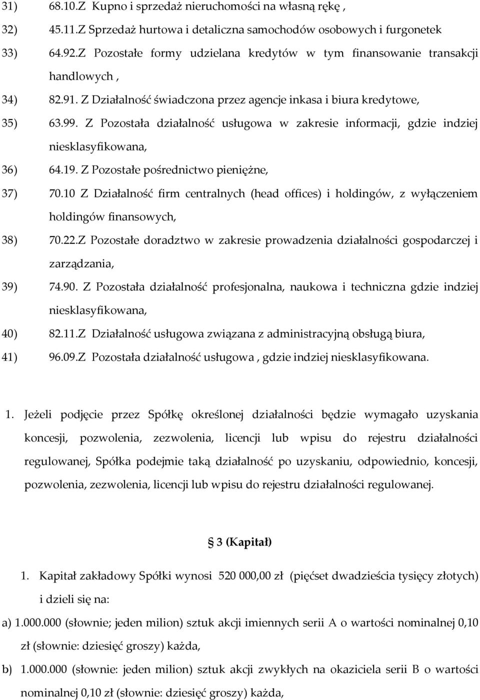 Z Pozostała działalność usługowa w zakresie informacji, gdzie indziej niesklasyfikowana, 36) 64.19. Z Pozostałe pośrednictwo pieniężne, 37) 70.