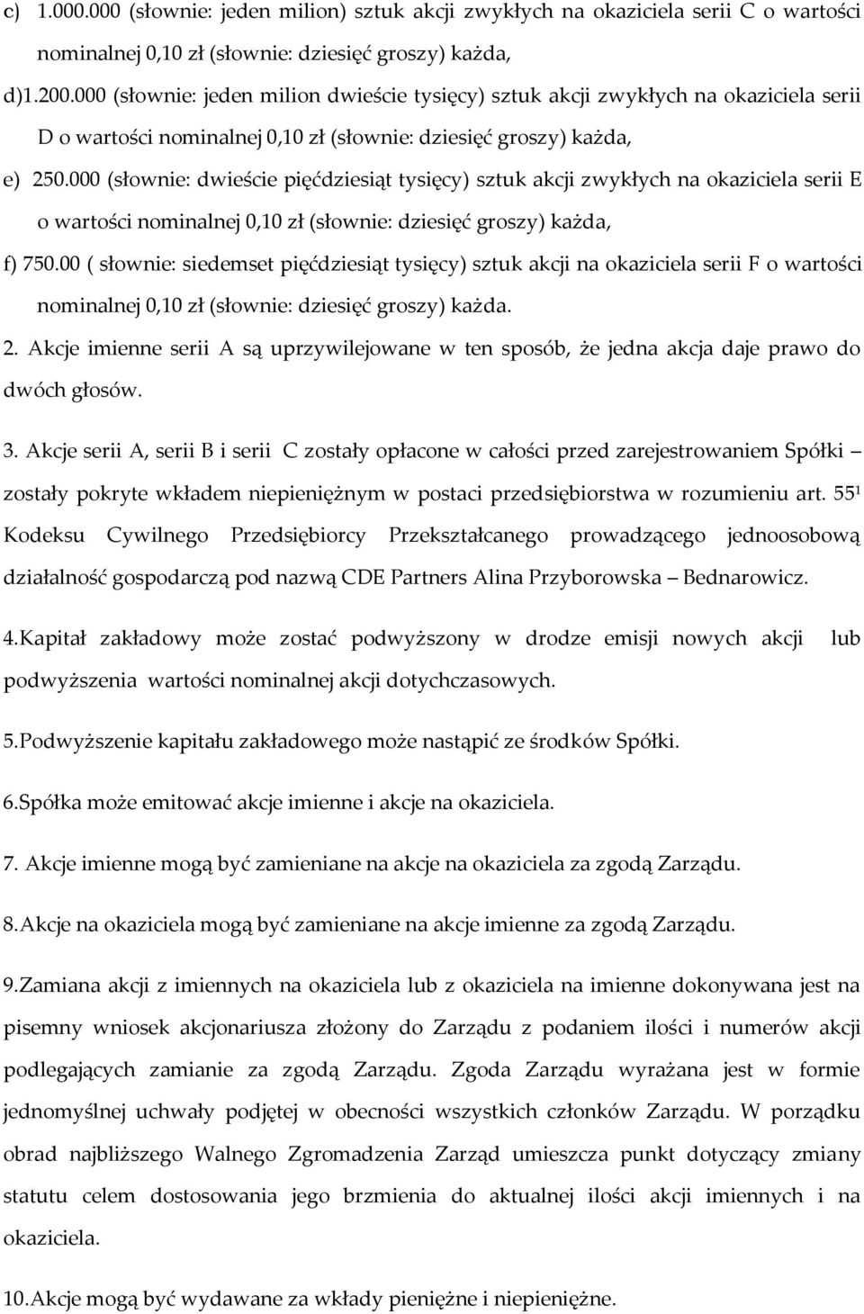 000 (słownie: dwieście pięćdziesiąt tysięcy) sztuk akcji zwykłych na okaziciela serii E o wartości nominalnej 0,10 zł (słownie: dziesięć groszy) każda, f) 750.