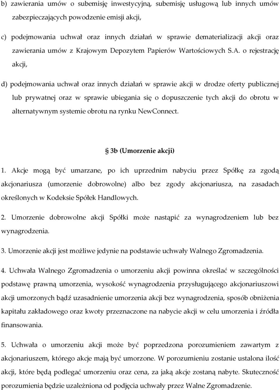 o rejestrację akcji, d) podejmowania uchwał oraz innych działań w sprawie akcji w drodze oferty publicznej lub prywatnej oraz w sprawie ubiegania się o dopuszczenie tych akcji do obrotu w