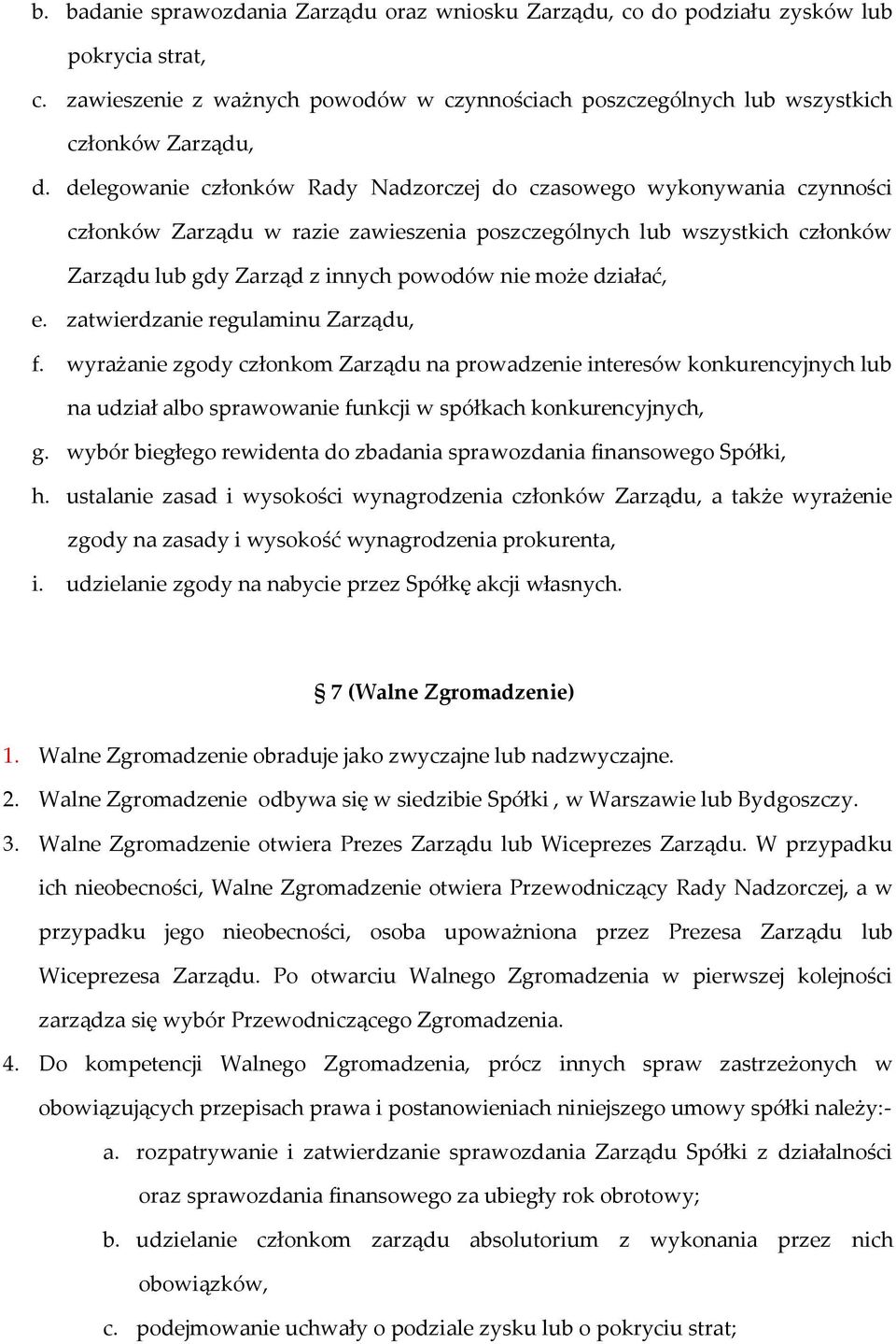 działać, e. zatwierdzanie regulaminu Zarządu, f. wyrażanie zgody członkom Zarządu na prowadzenie interesów konkurencyjnych lub na udział albo sprawowanie funkcji w spółkach konkurencyjnych, g.