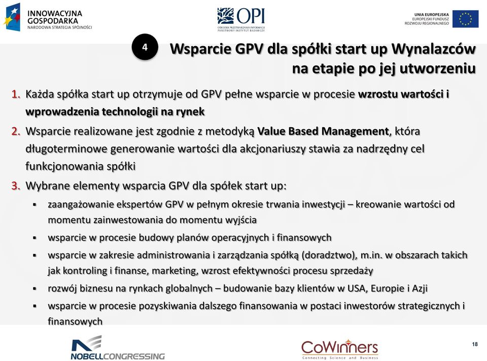 Wybrane elementy wsparcia GPV dla spółek start up: zaangażowanie ekspertów GPV w pełnym okresie trwania inwestycji kreowanie wartości od momentu zainwestowania do momentu wyjścia wsparcie w procesie