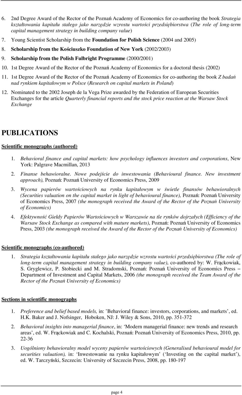 Scholarship from the Kościuszko Foundation of New York (2002/2003) 9. Scholarship from the Polish Fulbright Programme (2000/2001) 10.