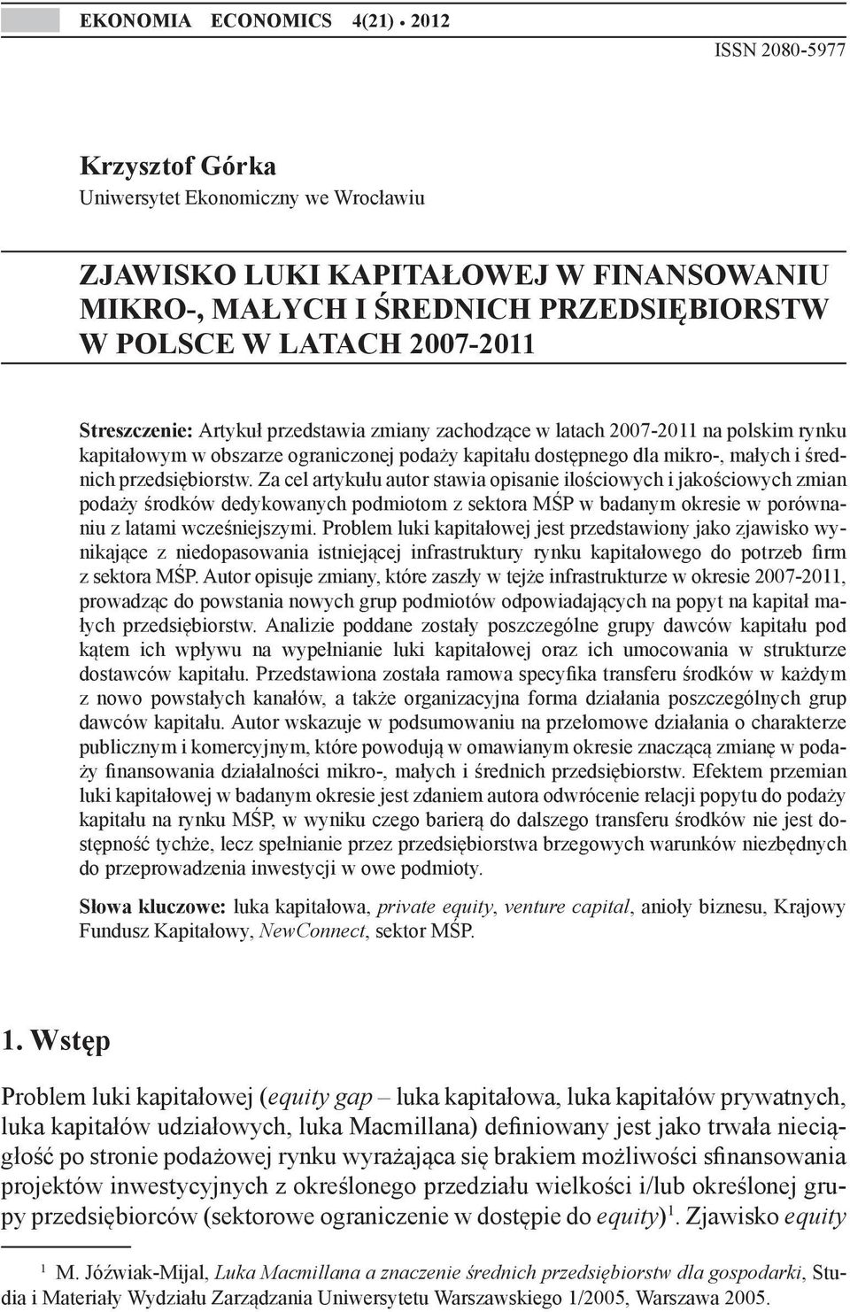 Artykuł przedstawia zmiany zachodzące w latach 2007-2011 na polskim rynku kapitałowym w obszarze ograniczonej podaży kapitału dostępnego dla mikro-, małych i średnich przedsiębiorstw.