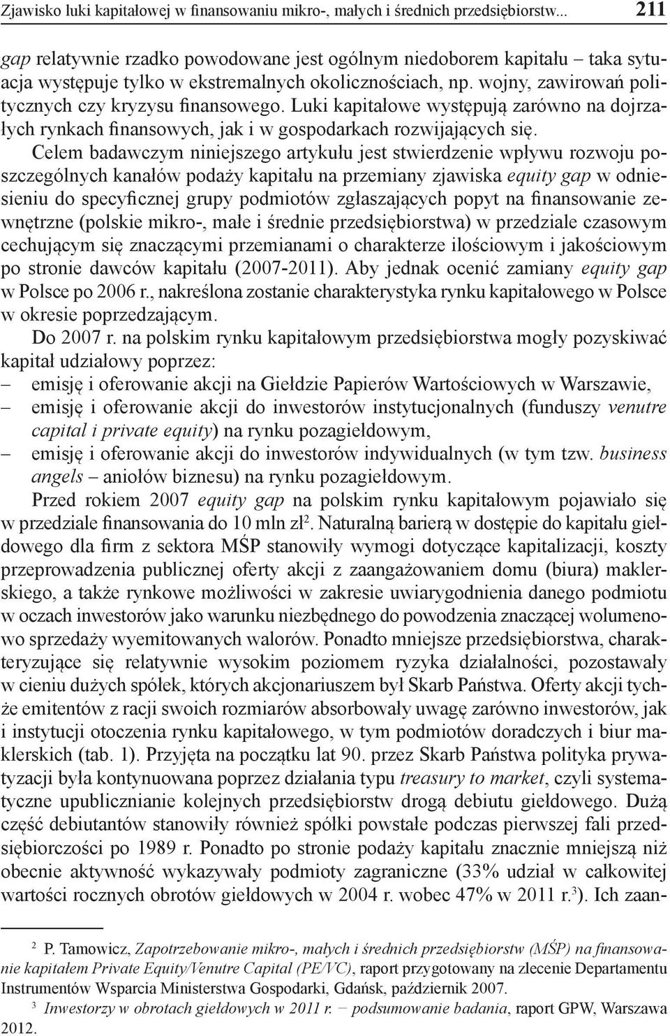 Luki kapitałowe występują zarówno na dojrzałych rynkach finansowych, jak i w gospodarkach rozwijających się.