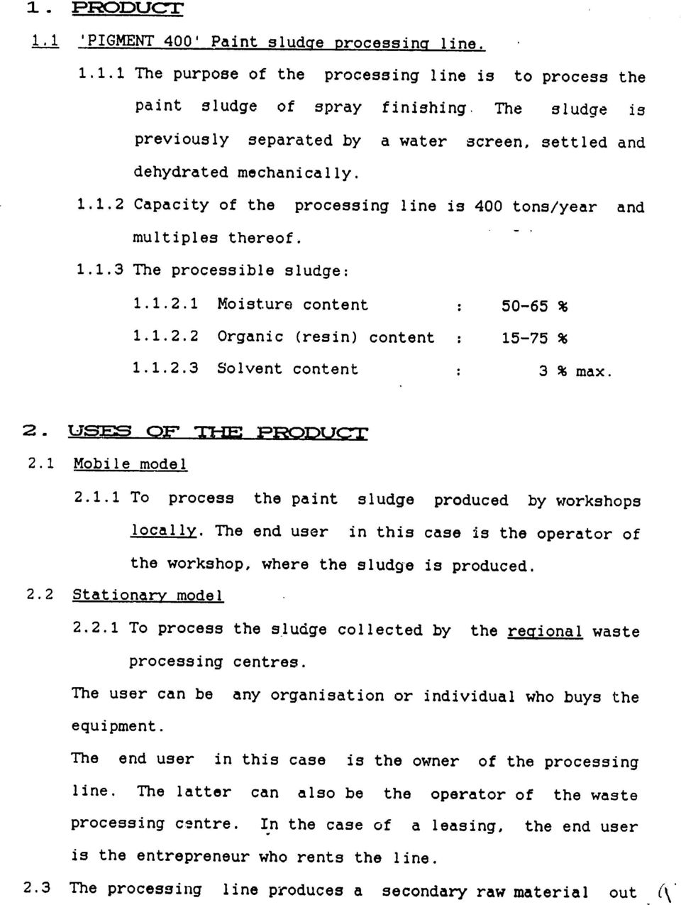 1.2.1 Moisture content 50-65 % 1.1.2.2 Organic (resin) content : 15-75 % 1.1.2.3 Solvent content. 3 % max. 2. U OF - P'1DD-M.. 2.1 Mobile model 2.1.1 To process the paint sludge produced by workshops locally.