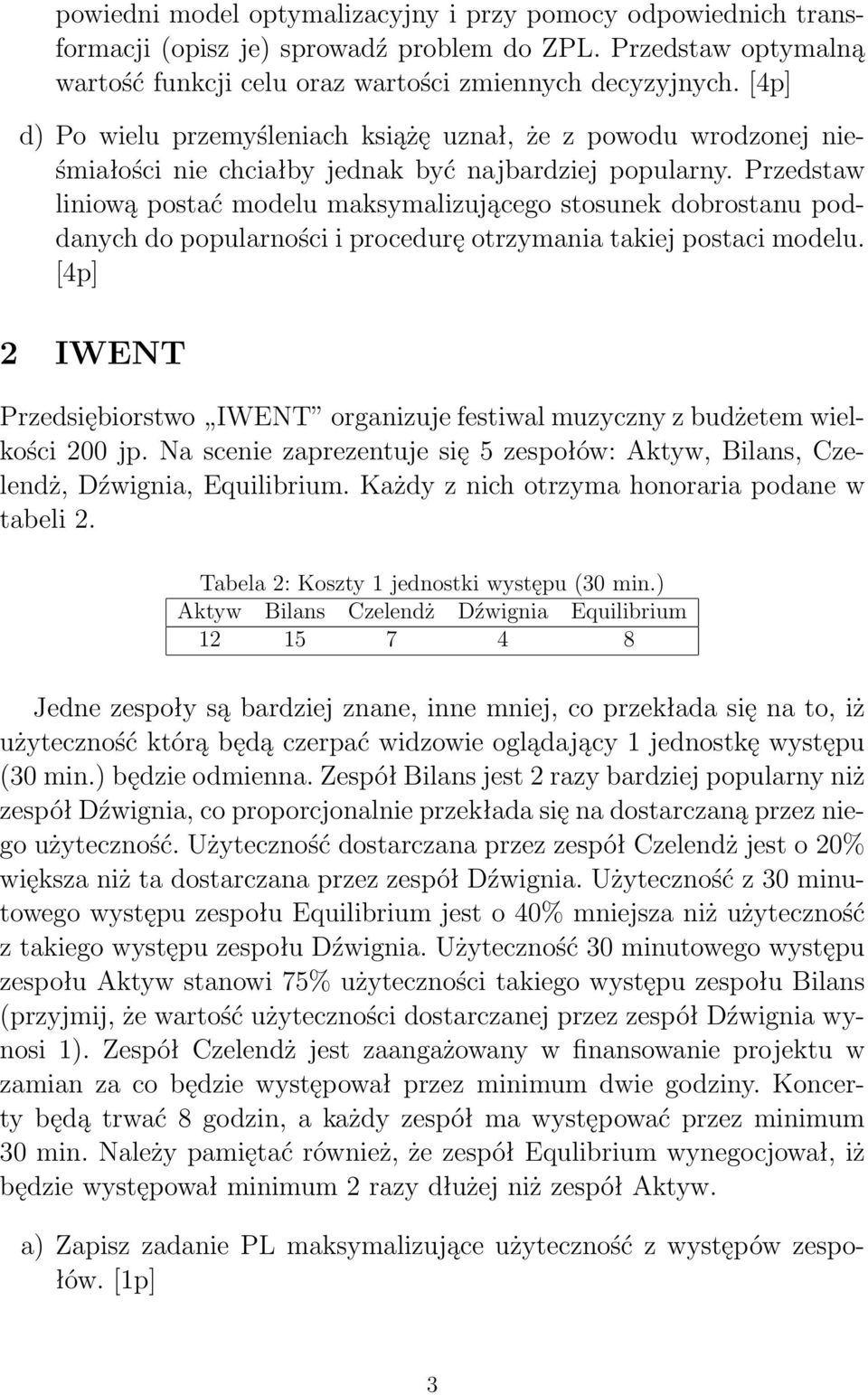 Przedstaw liniową postać modelu maksymalizującego stosunek dobrostanu poddanych do popularności i procedurę otrzymania takiej postaci modelu.