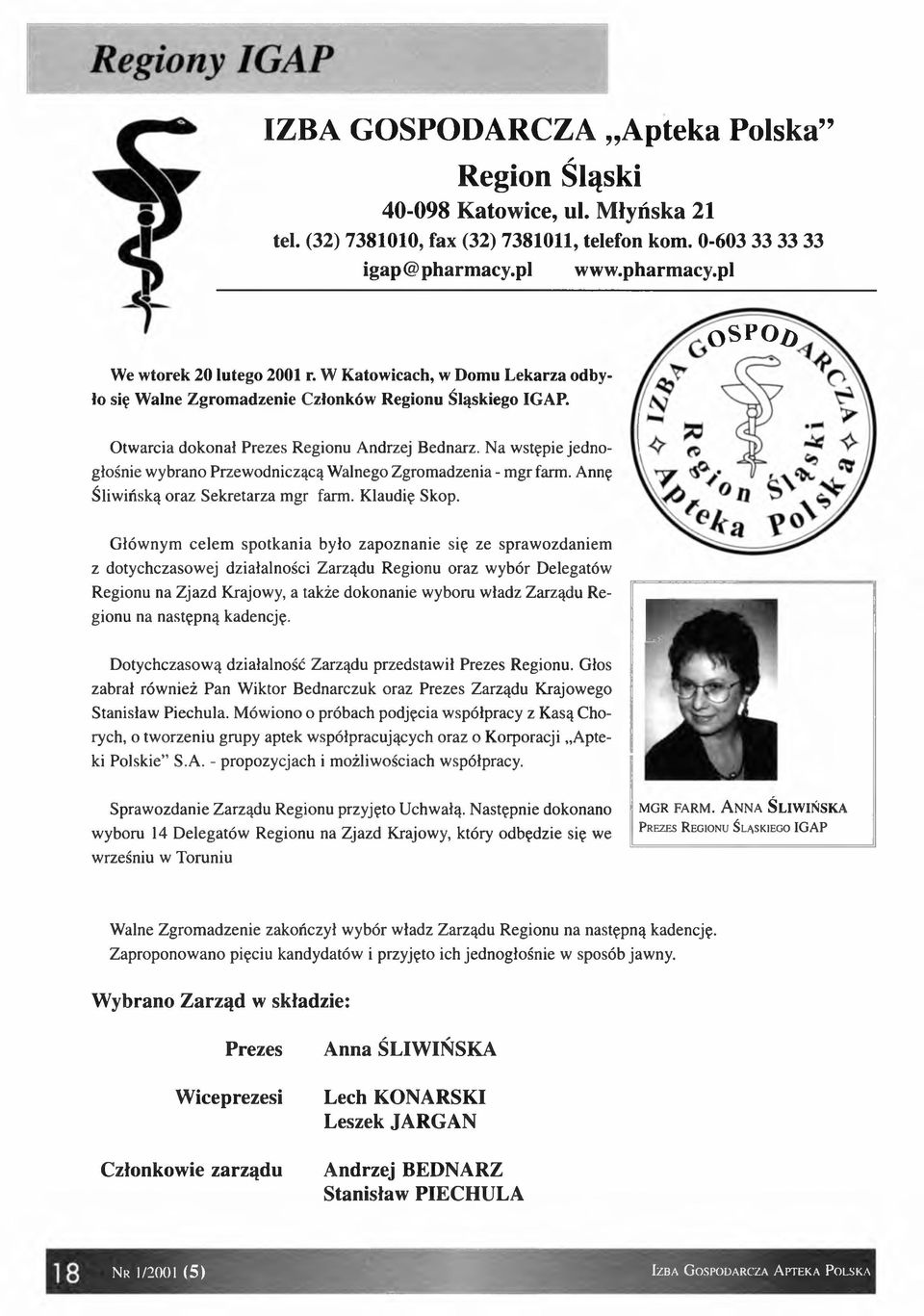 a wstępie jedngłśnie wybran Przewdniczącą Walneg Zgrmadzenia - mgr farm. Annę Śliwińską raz Sekretarza m gr farm. Klaudię Skp.