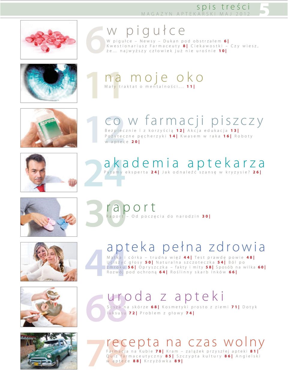 .. 11 12w aptece 20 co w farmacji piszczy Bezpiecznie i z korzyścią 12 Akcja edukacja 13 Pożyteczne pęcherzyki 14 Kwasem w raka 16 Roboty 24 akademia aptekarza Pytamy eksperta 24 Jak odnaleźć szansę