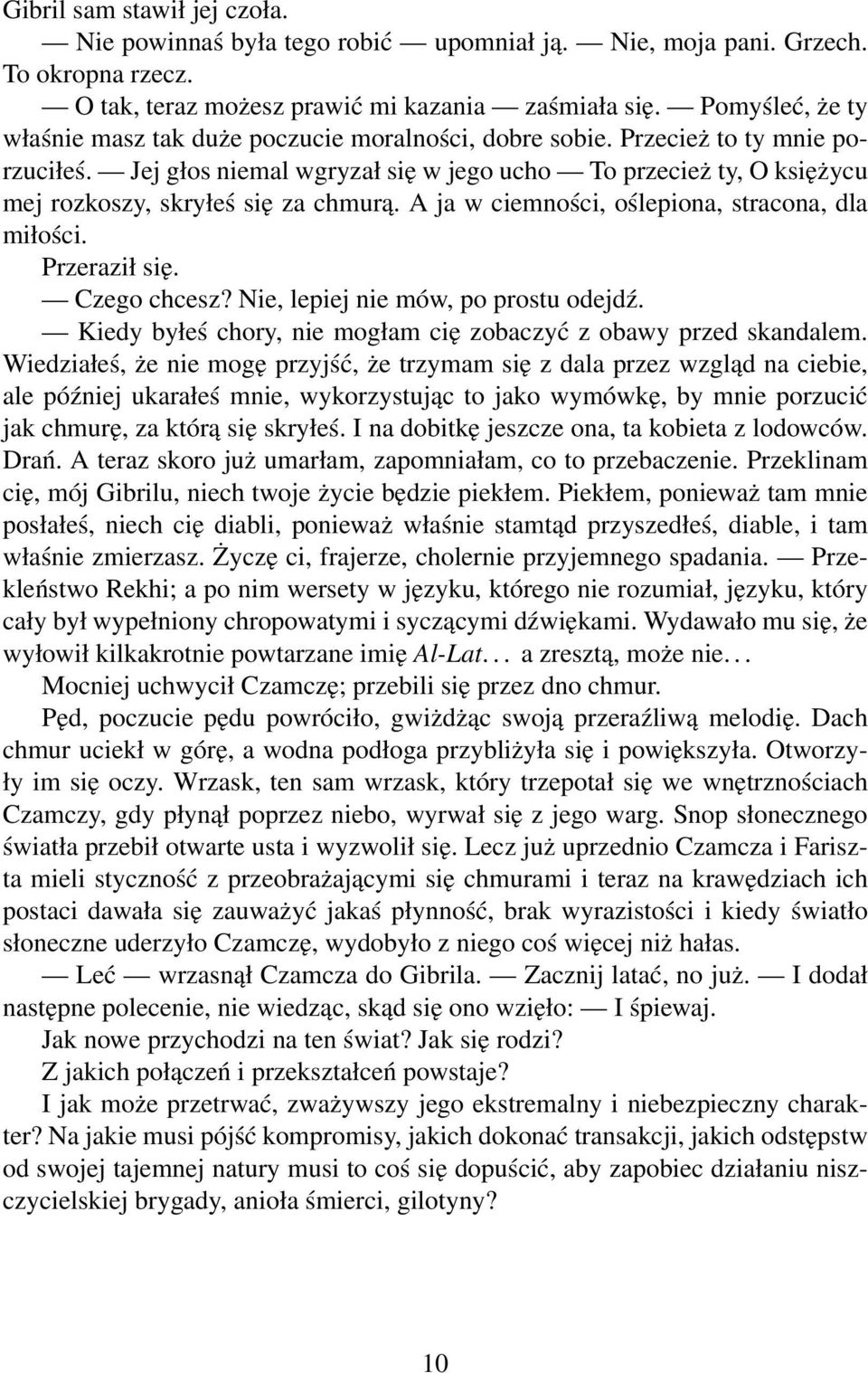 Jej głos niemal wgryzał się w jego ucho To przecież ty, O księżycu mej rozkoszy, skryłeś się za chmurą. A ja w ciemności, oślepiona, stracona, dla miłości. Przeraził się. Czego chcesz?