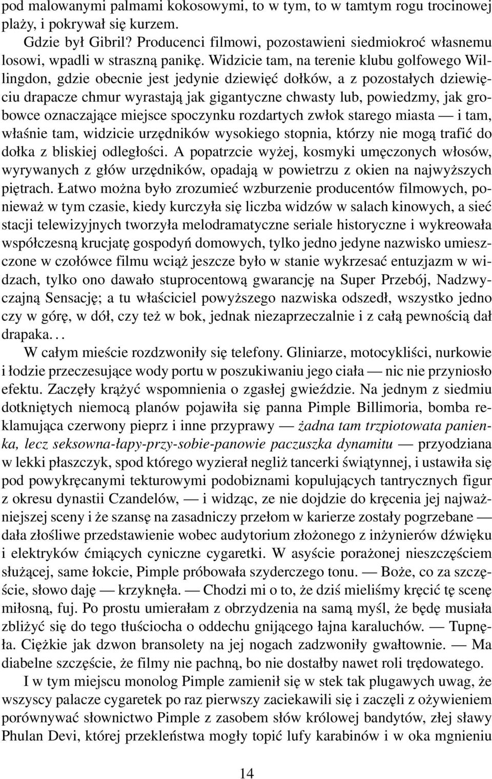 Widzicie tam, na terenie klubu golfowego Willingdon, gdzie obecnie jest jedynie dziewięć dołków, a z pozostałych dziewięciu drapacze chmur wyrastają jak gigantyczne chwasty lub, powiedzmy, jak