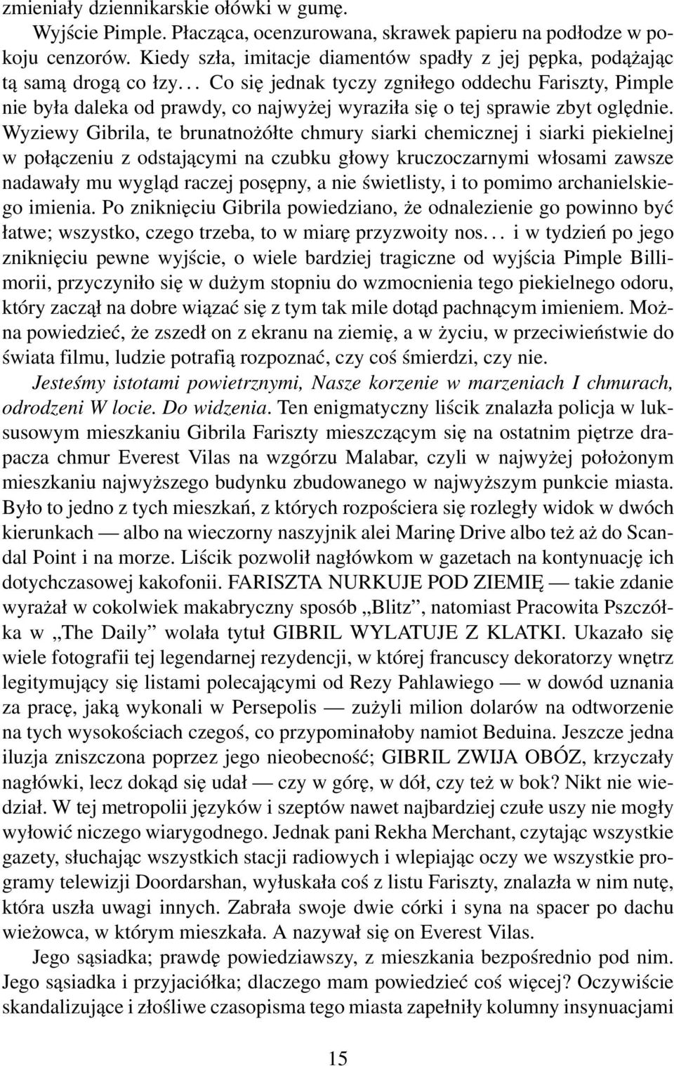 .. Co się jednak tyczy zgniłego oddechu Fariszty, Pimple nie była daleka od prawdy, co najwyżej wyraziła się o tej sprawie zbyt oględnie.