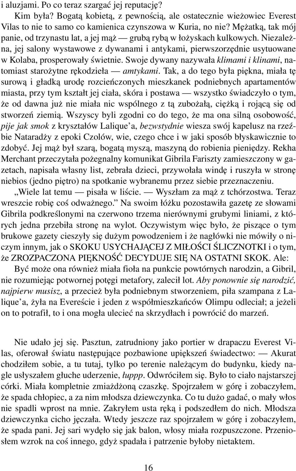 Niezależna, jej salony wystawowe z dywanami i antykami, pierwszorzędnie usytuowane w Kolaba, prosperowały świetnie. Swoje dywany nazywała klimami i klinami, natomiast starożytne rękodzieła amtykami.