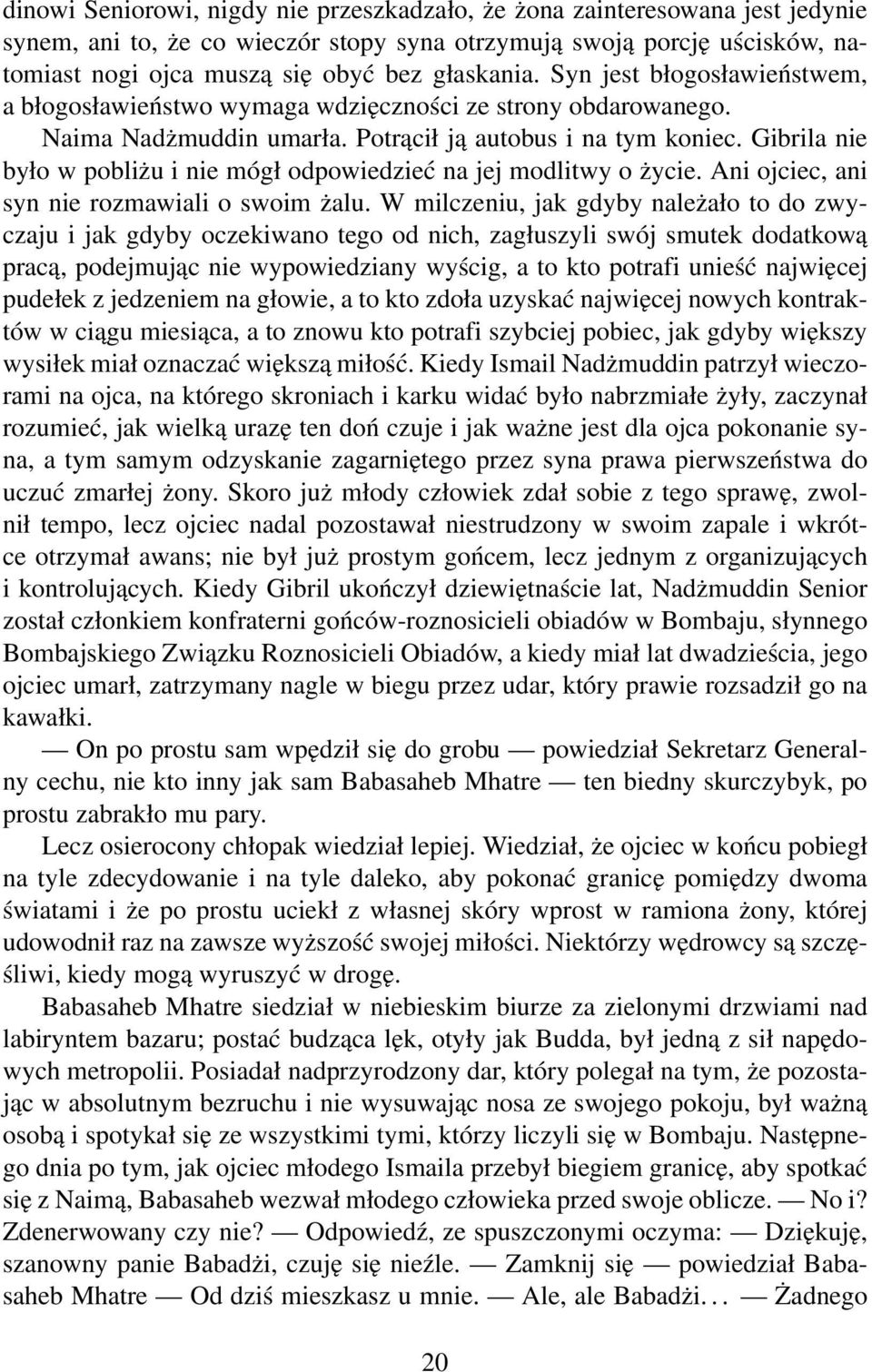 Gibrila nie było w pobliżu i nie mógł odpowiedzieć na jej modlitwy o życie. Ani ojciec, ani syn nie rozmawiali o swoim żalu.