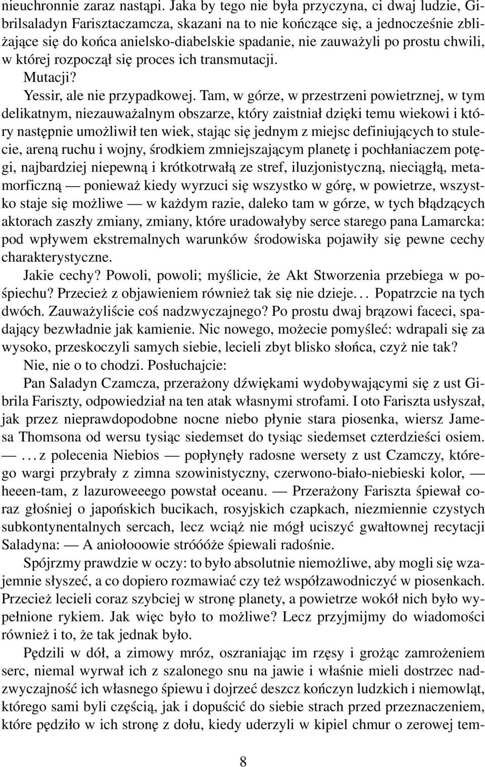 prostu chwili, w której rozpoczął się proces ich transmutacji. Mutacji? Yessir, ale nie przypadkowej.