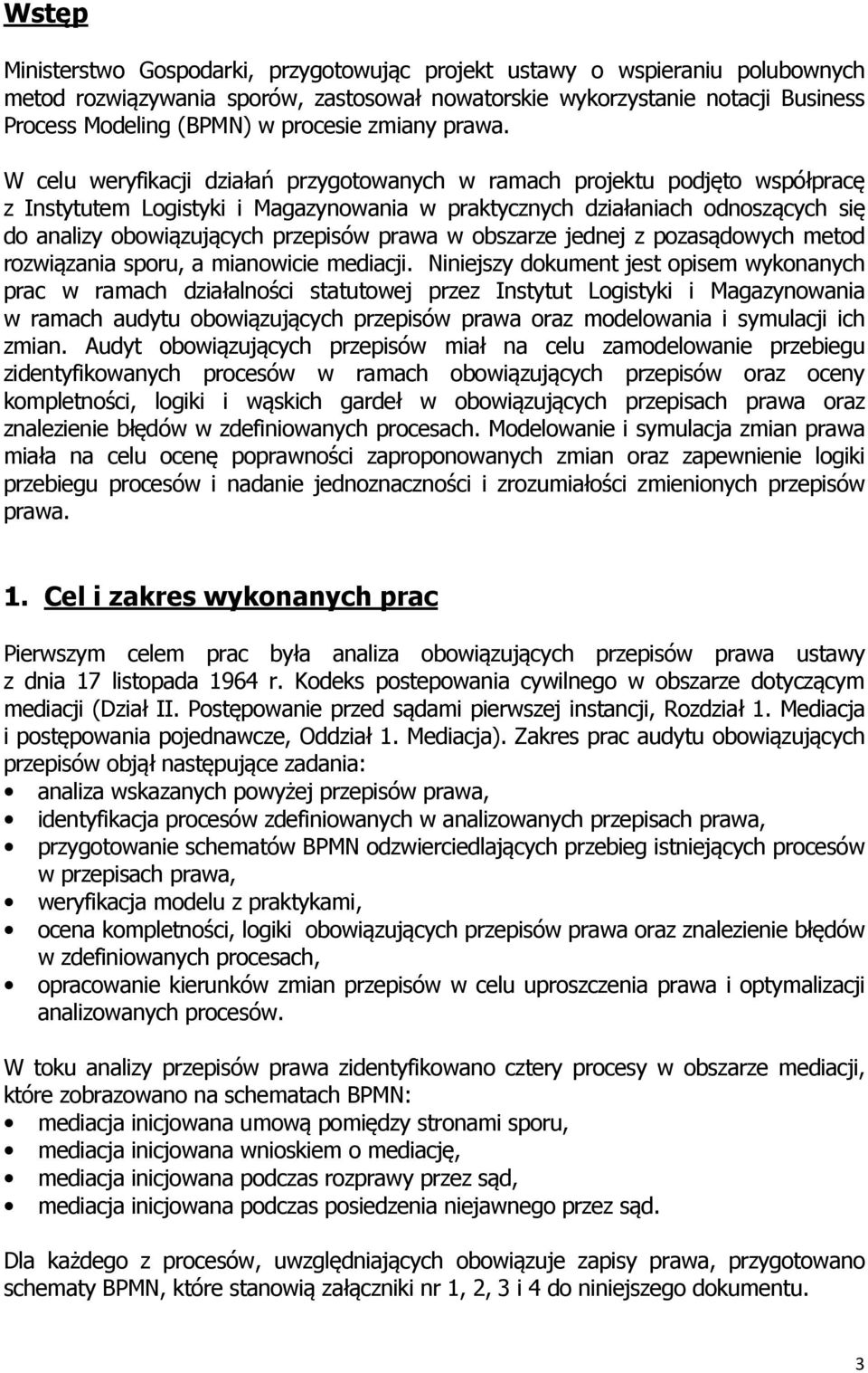 W celu weryfikacji działań przygotowanych w ramach projektu podjęto współpracę z Instytutem Logistyki i Magazynowania w praktycznych działaniach odnoszących się do analizy obowiązujących przepisów