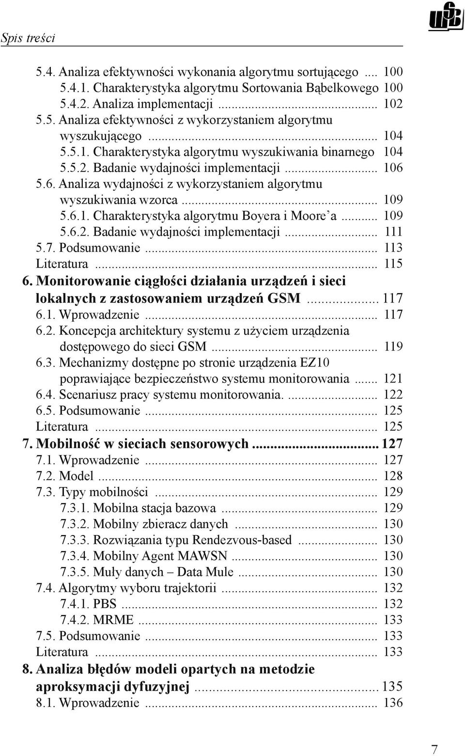 .. 109 5.6.2. Badanie wydajności implementacji... 111 5.7. Podsumowanie... 113 Literatura... 115 6. Monitorowanie ciągłości działania urządzeń i sieci lokalnych z zastosowaniem urządzeń GSM... 117 6.