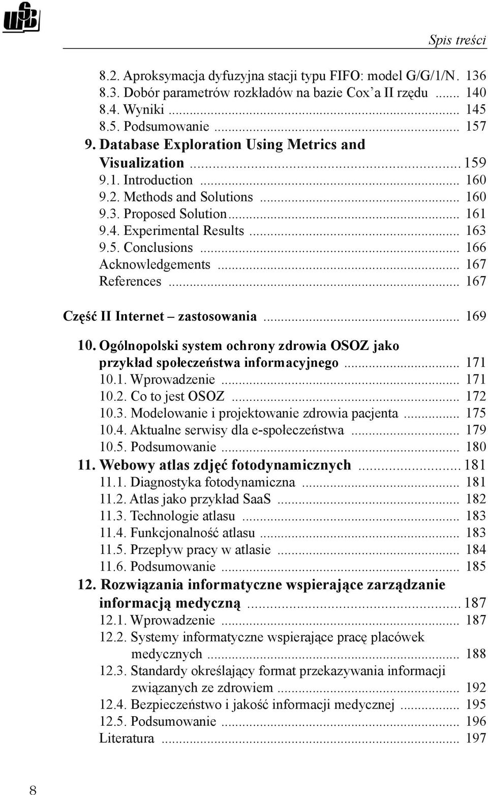 .. 166 Acknowledgements... 167 References... 167 Część II Internet zastosowania... 169 10. Ogólnopolski system ochrony zdrowia OSOZ jako przykład społeczeństwa informacyjnego... 171 10.1. Wprowadzenie.